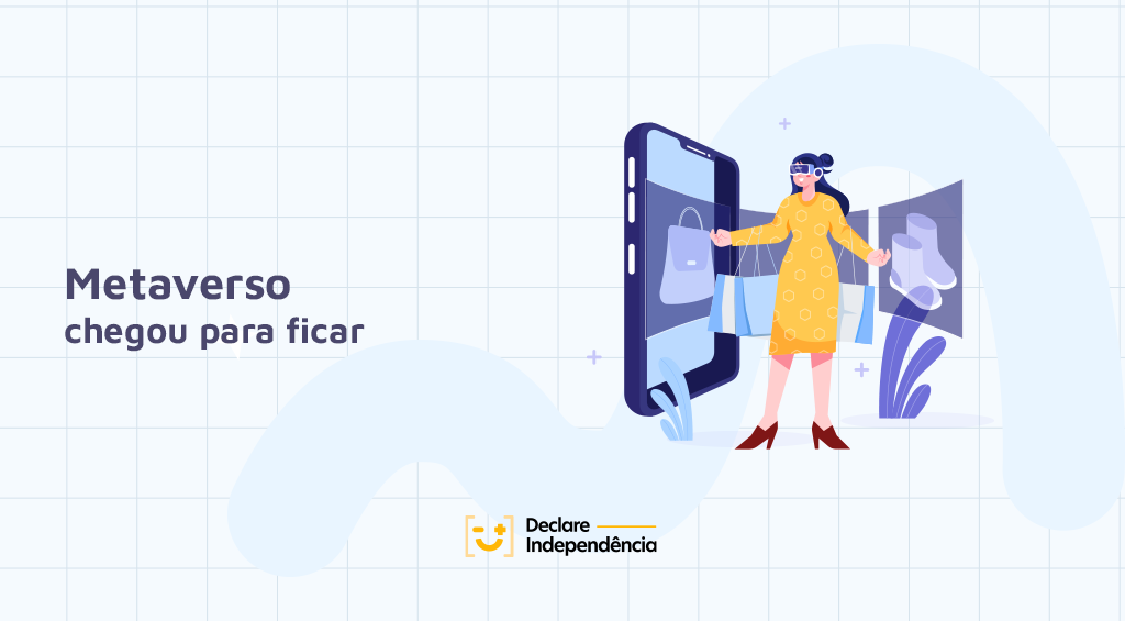 O METAVERSO CHEGOU PARA FICAR - Declare Independência